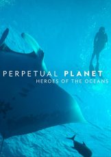 Perpetual Planet: Heroes of the Oceans (2021)